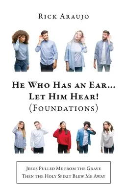 Cel care are ureche... Să audă! (Fundații): Isus m-a scos din mormânt, apoi Duhul Sfânt m-a spulberat - He Who Has an Ear... Let Him Hear! (Foundations): Jesus Pulled Me from the Grave Then the Holy Spirit Blew Me Away