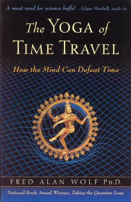 Yoga călătoriei în timp: Cum mintea poate învinge timpul - The Yoga of Time Travel: How the Mind Can Defeat Time