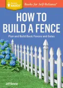 Cum să construiești un gard: Plan and Build Basic Fences and Gates. a Storey Basics(r) Title - How to Build a Fence: Plan and Build Basic Fences and Gates. a Storey Basics(r) Title