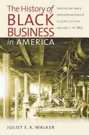 Istoria afacerilor negrilor în America: Capitalism, rasă, antreprenoriat: Volumul 1, până în 1865 - The History of Black Business in America: Capitalism, Race, Entrepreneurship: Volume 1, to 1865