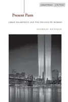 Trecuturile prezente: Palimpseste urbane și politica memoriei - Present Pasts: Urban Palimpsests and the Politics of Memory