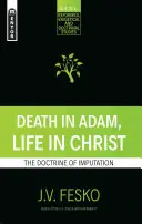 Moarte în Adam, viață în Hristos: Doctrina imputării - Death in Adam, Life in Christ: The Doctrine of Imputation