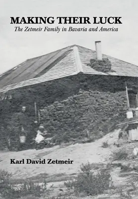 Făcându-și norocul: Familia Zetmeir în Bavaria și America - Making Their Luck: The Zetmeir Family in Bavaria and America