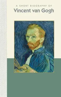 O scurtă biografie a lui Vincent Van Gogh - A Short Biography of Vincent Van Gogh