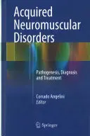 Tulburări neuromusculare dobândite: Patogenie, diagnostic și tratament - Acquired Neuromuscular Disorders: Pathogenesis, Diagnosis and Treatment