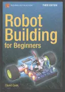 Construcția de roboți pentru începători, ediția a treia - Robot Building for Beginners, Third Edition