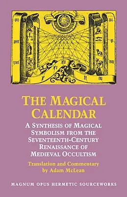 Calendarul magic: O sinteză a simbolisticii magice din secolul al XVII-lea Renașterea ocultismului medieval - The Magical Calendar: A Synthesis of Magial Symbolism from the Seventeenth-Century Renaissance of Medieval Occultism