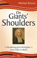 Pe umerii giganților: Introducere în marii teologi - De la Luther la Barth - On Giants' Shoulders: Introducing Great Theologians - From Luther to Barth