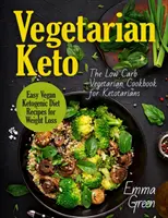 Vegetarian Keto: Cartea de bucate vegetariană cu conținut scăzut de carbohidrați pentru ketotarieni. Rețete vegane ușoare din dieta ketogenică pentru pierderea în greutate - Vegetarian Keto: The Low Carb Vegetarian Cookbook for Ketotarians. Easy Vegan Ketogenic Diet Recipes for Weight Loss