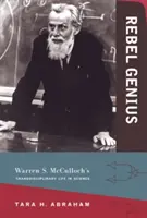 Geniu rebel: Viața transdisciplinară în știință a lui Warren S. McCulloch - Rebel Genius: Warren S. McCulloch's Transdisciplinary Life in Science