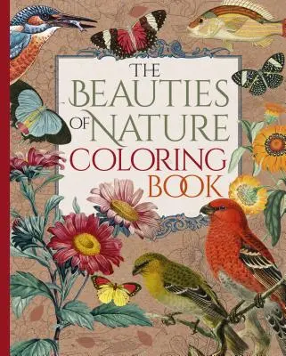 Cartea de colorat Frumusețile naturii: Coloring Flowers, Birds, Butterflies, & Wildlife - The Beauties of Nature Coloring Book: Coloring Flowers, Birds, Butterflies, & Wildlife