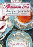 Afternoon Tea: O istorie și un ghid al marii tradiții edwardiene - Afternoon Tea: A History and Guide to the Great Edwardian Tradition