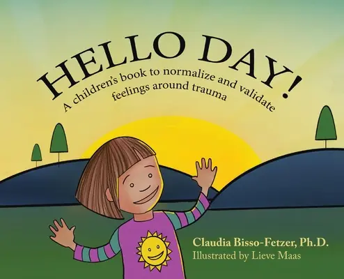 Bună ziua!: O carte pentru copii menită să normalizeze și să valideze sentimentele legate de traume - Hello Day!: A children's book to normalize and validate feelings around trauma