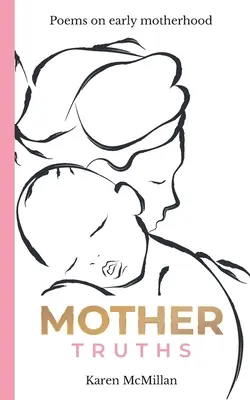 Mother Truths: Poezii despre maternitatea timpurie - Mother Truths: Poems on Early Motherhood
