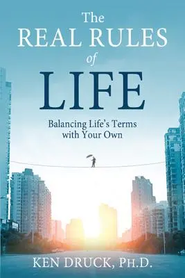 Adevăratele reguli ale vieții: Balancing Life's Terms with Your Own - The Real Rules of Life: Balancing Life's Terms with Your Own