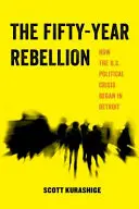 The Fifty-Year Rebellion, 2: Cum a început criza politică din Statele Unite în Detroit - The Fifty-Year Rebellion, 2: How the U.S. Political Crisis Began in Detroit