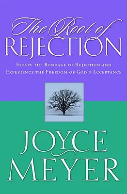 The Root of Rejection (Rădăcina respingerii): Scapă de robia respingerii și experimentează libertatea acceptării lui Dumnezeu - The Root of Rejection: Escape the Bondage of Rejection and Experience the Freedom of God's Acceptance