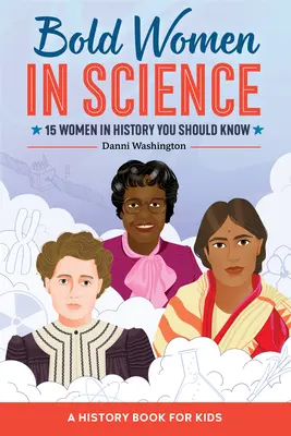 Femei îndrăznețe în știință: 15 femei din istorie pe care ar trebui să le cunoașteți - Bold Women in Science: 15 Women in History You Should Know