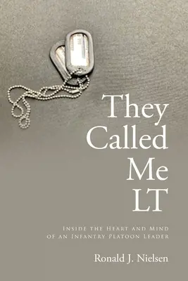 They Called Me LT: În inima și mintea unui lider de pluton de infanterie - They Called Me LT: Inside the Heart and Mind of an Infantry Platoon Leader