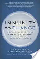 Imunitatea la schimbare: Cum să o depășești și să deblochezi potențialul în tine și în organizația ta - Immunity to Change: How to Overcome It and Unlock Potential in Yourself and Your Organization