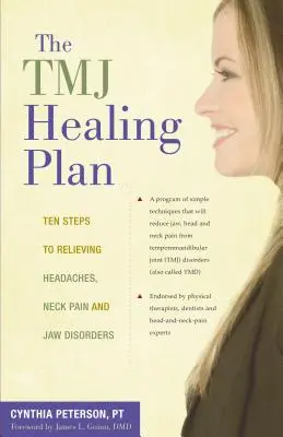 Planul de vindecare a Tmj: Zece pași pentru ameliorarea durerilor de cap, a durerilor de gât și a tulburărilor de maxilar - The Tmj Healing Plan: Ten Steps to Relieving Headaches, Neck Pain and Jaw Disorders
