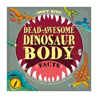 Body Bits: Fapte despre cadavrele dinozaurilor - Body Bits: Dead-awesome Dinosaur Body Facts