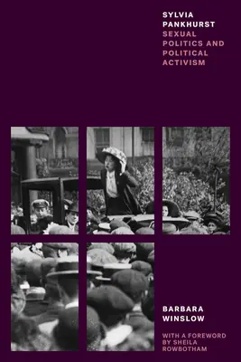 Sylvia Pankhurst: Politica sexuală și activismul politic - Sylvia Pankhurst: Sexual Politics and Political Activism