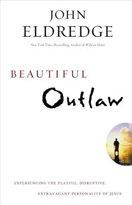 Beautiful Outlaw: Experimentarea personalității jucăușe, tulburătoare și extravagante a lui Isus - Beautiful Outlaw: Experiencing the Playful, Disruptive, Extravagant Personality of Jesus