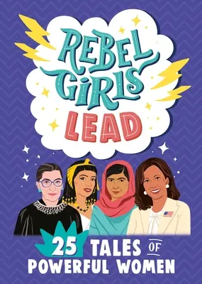 Fetele rebele conduc: 25 de povești ale femeilor puternice - Rebel Girls Lead: 25 Tales of Powerful Women