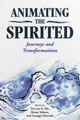 Animarea spiritelor: Călătorii și transformări - Animating the Spirited: Journeys and Transformations