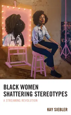 Femeile de culoare care spulberă stereotipurile: O revoluție în streaming - Black Women Shattering Stereotypes: A Streaming Revolution