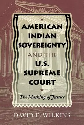 Suveranitatea indienilor americani și Curtea Supremă a Statelor Unite: Mascarea justiției - American Indian Sovereignty and the U.S. Supreme Court: The Masking of Justice