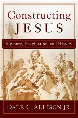 Construirea lui Iisus: Memorie, imaginație și istorie - Constructing Jesus: Memory, Imagination, and History