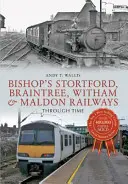 Căile ferate Bishop's Stortford, Braintree, Witham & Maldon prin timp - Bishop's Stortford, Braintree, Witham & Maldon Railways Through Time