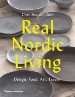 Real Nordic Living: Design, mâncare, artă, călătorii - Real Nordic Living: Design, Food, Art, Travel