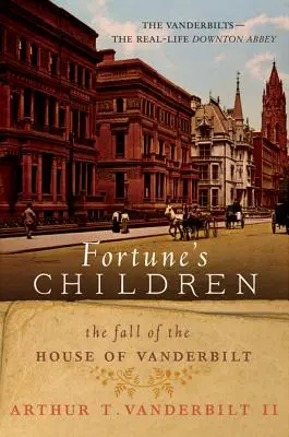 Copiii Fortunei: Căderea Casei Vanderbilt [The Fall of the House of Vanderbilt - Fortune's Children: The Fall of the House of Vanderbilt