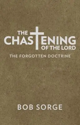 Chasteningul Domnului: Doctrina uitată - The Chastening of the Lord: The Forgotten Doctrine