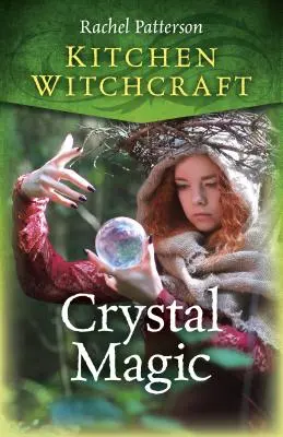 Vrăjitoria din bucătărie: Magia cristalelor - Kitchen Witchcraft: Crystal Magic