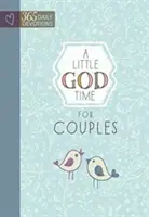 Un pic de timp cu Dumnezeu pentru cupluri: 365 Devoțiuni zilnice - A Little God Time for Couples: 365 Daily Devotions