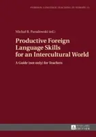 Productive Foreign Language Skills for an Intercultural World: Un ghid (nu numai) pentru profesori - Productive Foreign Language Skills for an Intercultural World: A Guide (Not Only) for Teachers