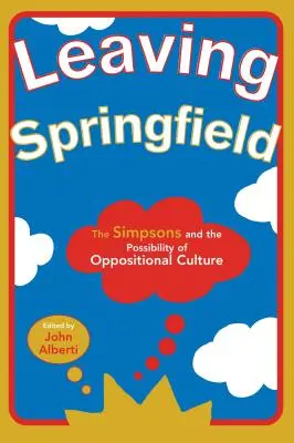 Plecarea din Springfield: The Simpsons și posibilitatea culturii opoziției - Leaving Springfield: The Simpsons and the Possibility of Oppositional Culture
