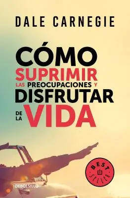 Cmo Suprimir Las Preocupaciones Y Disfrutar de la Vida / Cum să nu te mai îngrijorezi și să începi să trăiești - Cmo Suprimir Las Preocupaciones Y Disfrutar de la Vida / How to Stop Worrying and Start Living