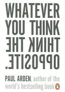 Orice ai gândi, gândește contrariul - Whatever You Think, Think the Opposite