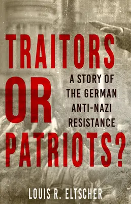 Trădători sau patrioți? O poveste a rezistenței antinaziste germane - Traitors or Patriots?: A Story of the German Anti-Nazi Resistance