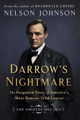 Coșmarul lui Darrow: Povestea uitată a celui mai faimos avocat al Americii: (Los Angeles 1911-1913) - Darrow's Nightmare: The Forgotten Story of America's Most Famous Trial Lawyer: (Los Angeles 1911-1913)