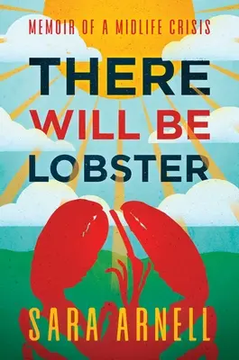 There Will Be Lobster: Memoriile unei crize a vârstei de mijloc - There Will Be Lobster: Memoir of a Midlife Crisis