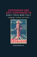 Comunism și anticomunism în Italia la începutul Războiului Rece: Limbaj, simboluri și mituri - Communism and anti-Communism in early Cold War Italy: Language, symbols and myths
