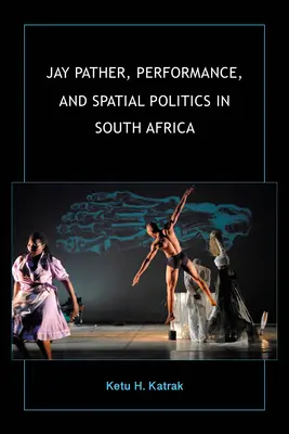 Jay Pather, performanța și politica spațială în Africa de Sud - Jay Pather, Performance, and Spatial Politics in South Africa