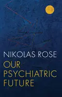 Viitorul nostru psihiatric - Our Psychiatric Future