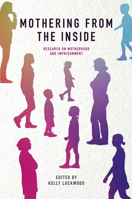 A fi mamă din interior: Cercetări privind maternitatea și încarcerarea - Mothering from the Inside: Research on Motherhood and Imprisonment